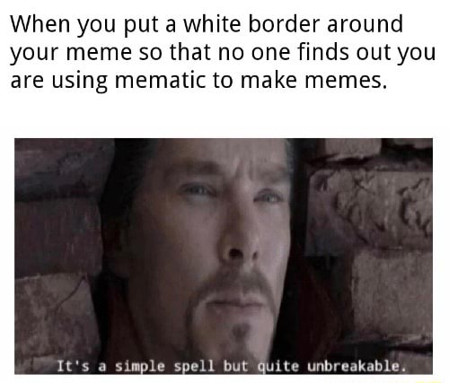 when-you-put-a-white-border-around-your-meme-so-that-no-one-finds-out