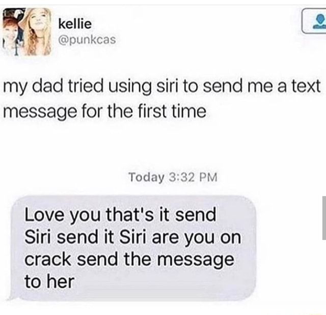 My Dad Tried Using Siri To Send Me A Text Message For The First Time