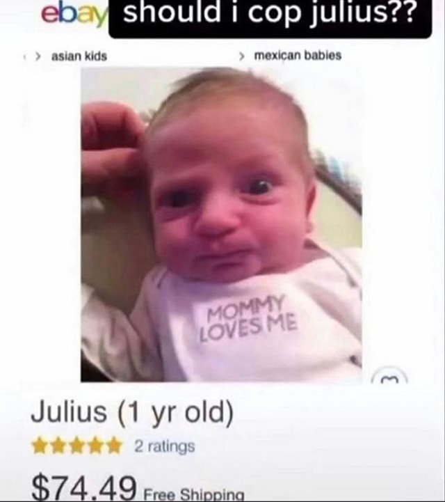 Asian kids mexican babies Seem SNOUIC COp julius? Julius (1 yr old) rw