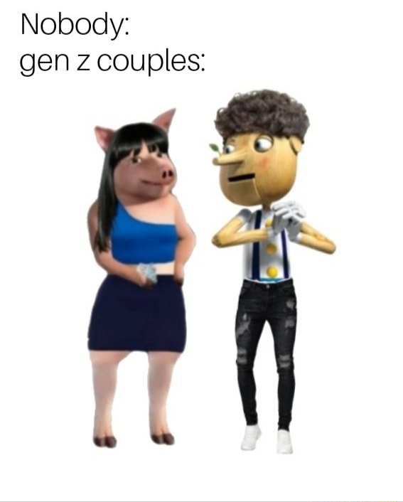 Nobody Gen Z Couples Ifunny