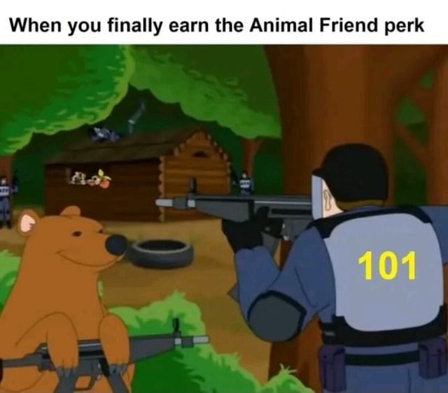 When you finally earn the Animal Friend perk iFunny