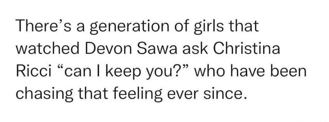 There&rsquo;s generation of girls that watched Devon Sawa ask Christina Ricci