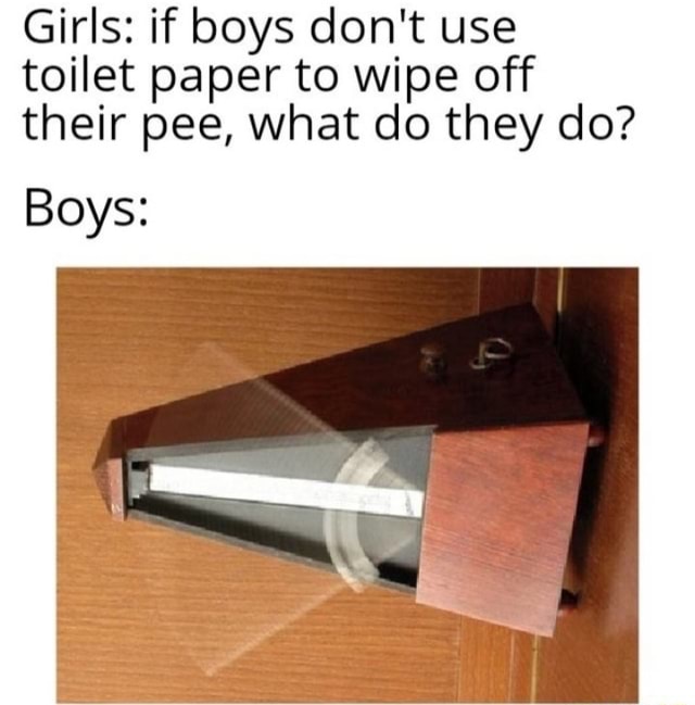 Girls if boys don't use toilet paper to wipe off their pee, what do