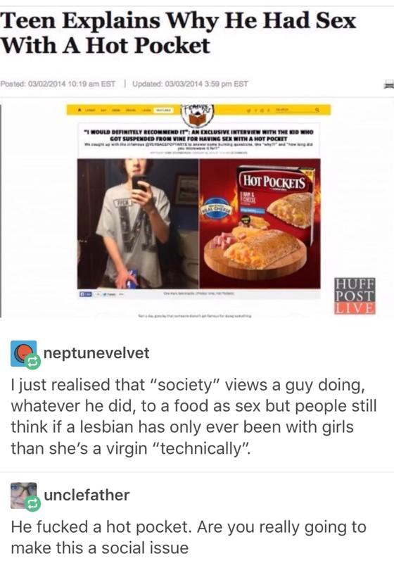 Teen Explains Why He Had Sex With A Hot Pocket Ijust Realised That “society“ Views A Guy Doing 