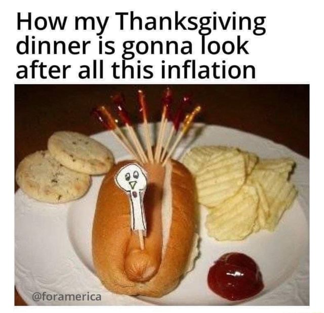 How My Thanksgiving Dinner Is Gonna Look After All This Inflation - IFunny