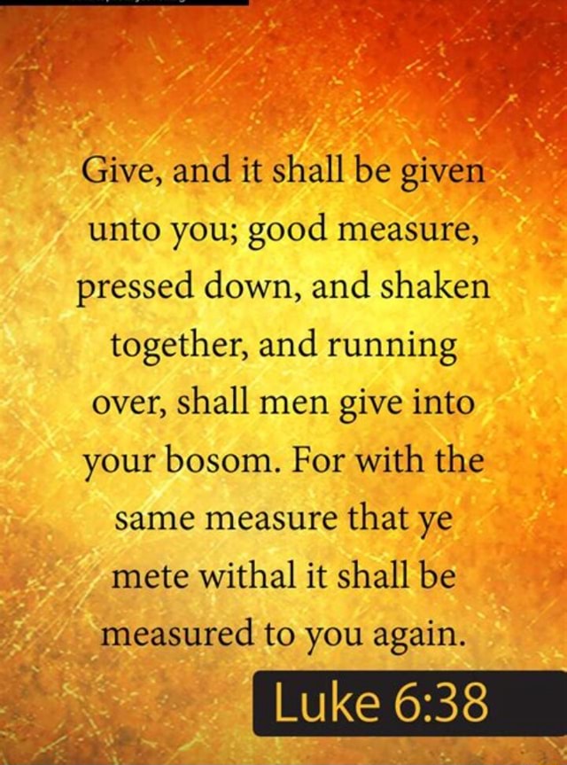 Give, and it shall be given unto you; good measure, pressed down, and ...