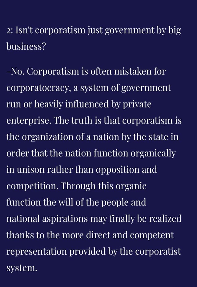 2: Isn't corporatism just government by big business? -No. Corporatism ...