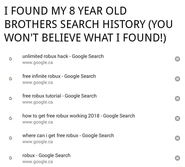 I Found My 8 Year Old Brothers Search History You Won T Believe What I Found Unlimited Robux Hack Google Search Www Google Ca Free Robux Tutorial Google Search Vmwu Google - robux history