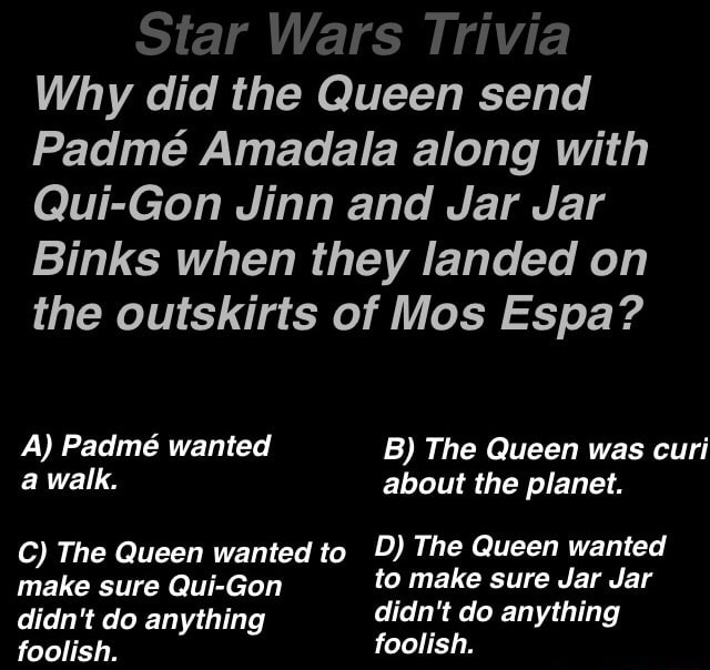 Wh y did the Queen send Padmé Amadala along with QuiGon Jinn and Jar