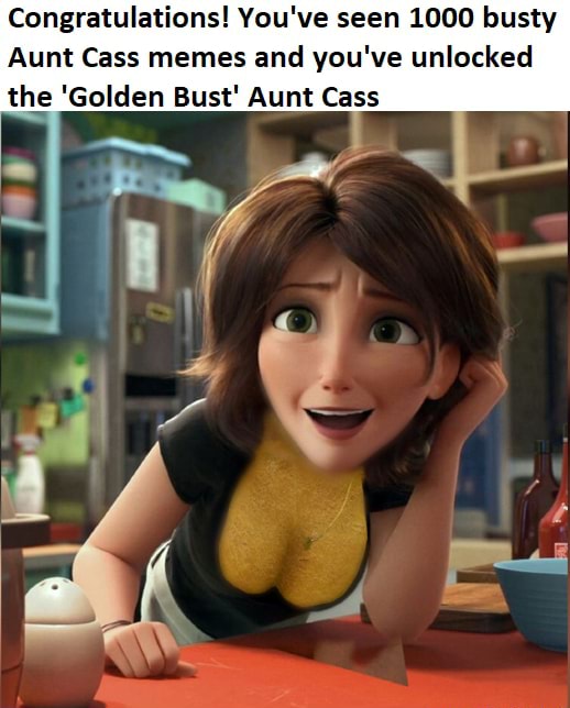 Congratulations! You've seen 1000 busty Aunt Cass memes and you've ...