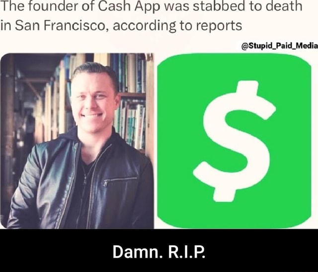 The founder of Cash App was stabbed to death in San Francisco ...