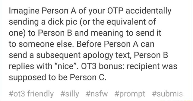 Imagine Person A Of Your Otp Accidentally Sending A Dick Pic Or The Equivalent Of One To Person B And Meaning To Send It To Someone Else Before Person A Can Send This list will be edited and updated. otp accidentally sending a dick pic