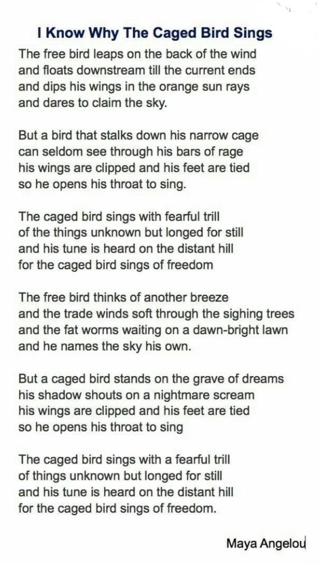 I Know Why The Caged Bird Sings The free bird leaps on the back of the