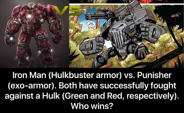 Iron Man Hulkbuster Armor Vs Punisher Exo Armor Both Have Successfully Fought Against A Hulk Green And Red Respectively Who Wins Iron Man Hulkbuster Armor Vs Punisher Exo Armor Both Have Successfully Fought