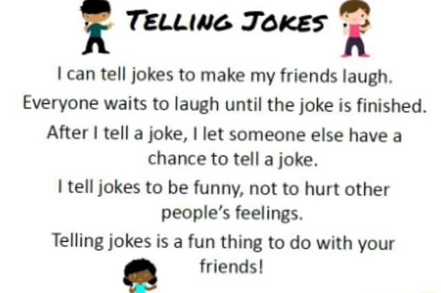 R E Ican Tell Jokes To Make My Friends Laugh Everyone Waits To Laugh Until The Joke Is Finished After I Tell A Joke I Let Someone Else Have A Chance To