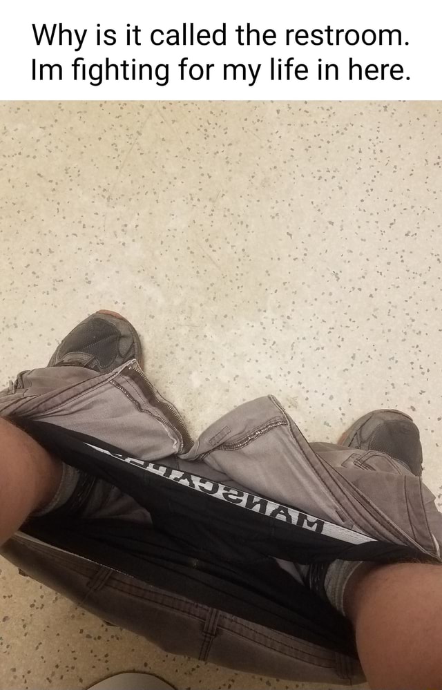 Why is it called the restroom. Im fighting for my life in here. iFunny