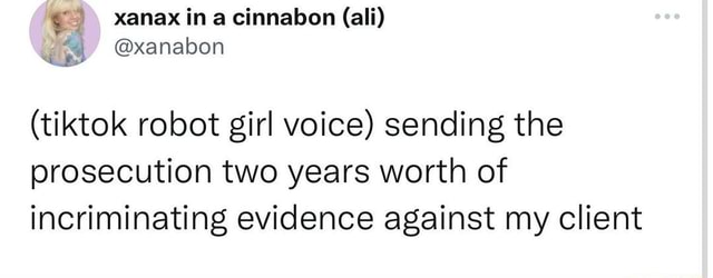 Xanax In A Cinnabon ali xanabon tiktok Robot Girl Voice Sending 