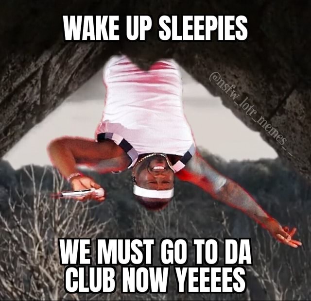 Wake Up Sleepies Rt We Must Go To Da Club Now Yeeees America S Best Pics And Videos