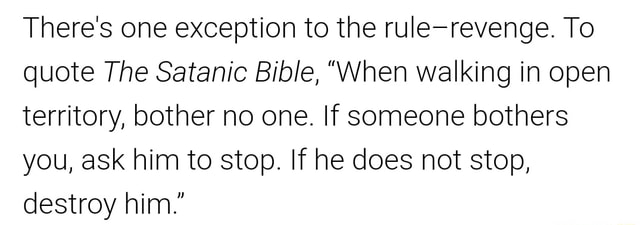 There s One Exception To The Rule revenge To Quote The Satanic Bible When Walking In Open 