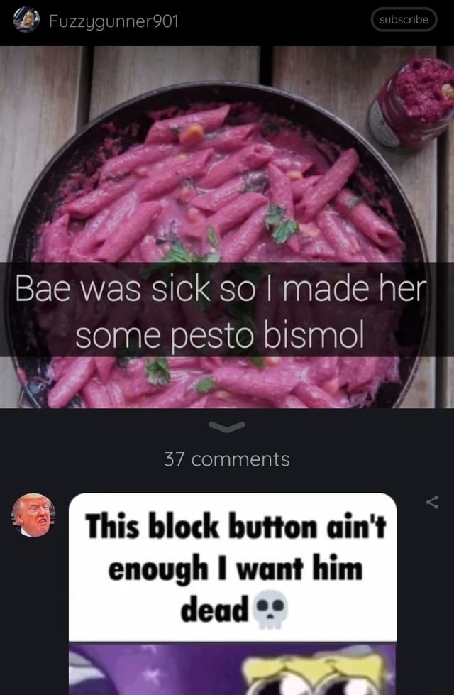 Fuzzygunner901 Bae was sick so I made her some pesto bismol 37 comments