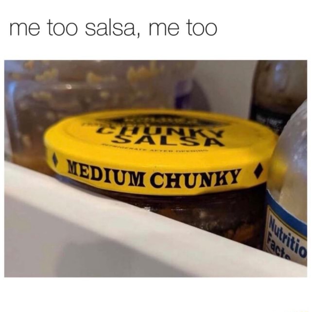 Me Too Salsa Me Too Ifunny me too salsa me too ifunny
