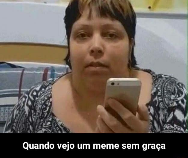 Quando Vejo Um Meme Sem Gra A Quando Vejo Um Meme Sem Gra A