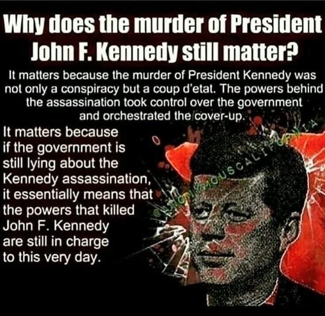 Why does the murder of President John F. Kennedy still matter? It