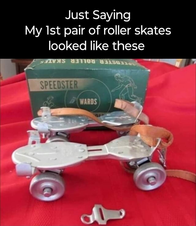 Just Saying My Ist pair of roller skates looked like these America’s