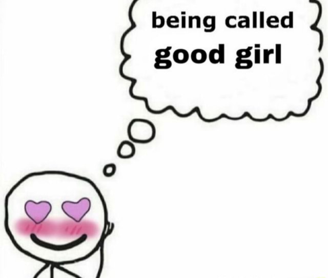 Why Do I Like To Be Called Good Girl