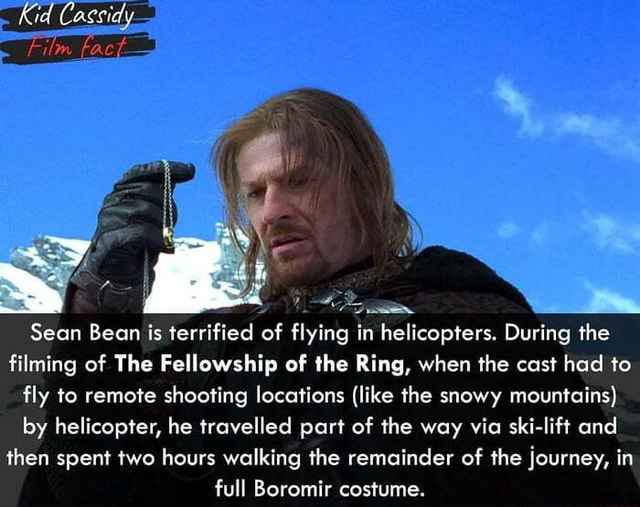 Kid Cassidy. Film fact Sean Bean is terrified of flying in helicopters