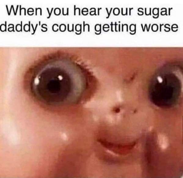 When you hear your sugar daddy's cough getting worse America’s best