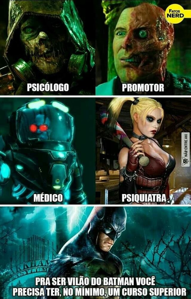 PSIGÓLDRO PROMOTOR MÉDICO PSIQUIATRA, PRA SER VILÃO DO BATMAN VOGÊ PRECISA  TER, NO MÍNIMO UM CURSO SUPERIOR - iFunny Brazil