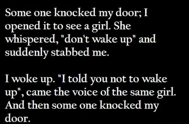 Some one knocked my door; I opened it to see a girl. She Whispered ...