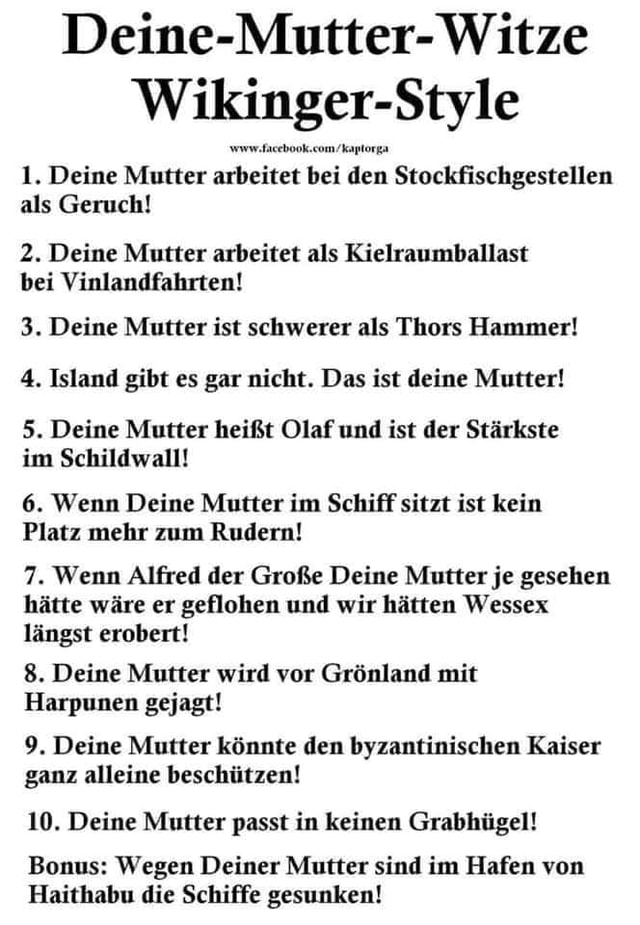 Witze Wikinger Style 1 Deine Mutter Arbeitet Bei Den Stockfischgestellen Als Geruch 2 Deine Mutter Arbeitet Als Kielraumballast Bei Vinlandfahrten 3 Deine Mutter Ist Schwerer Als Thors Hammer 4 Island Gibt Es Gar