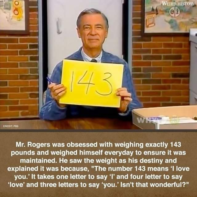 Mr. Rogers was obsessed with weighing exactly 143 pounds and weighed ...