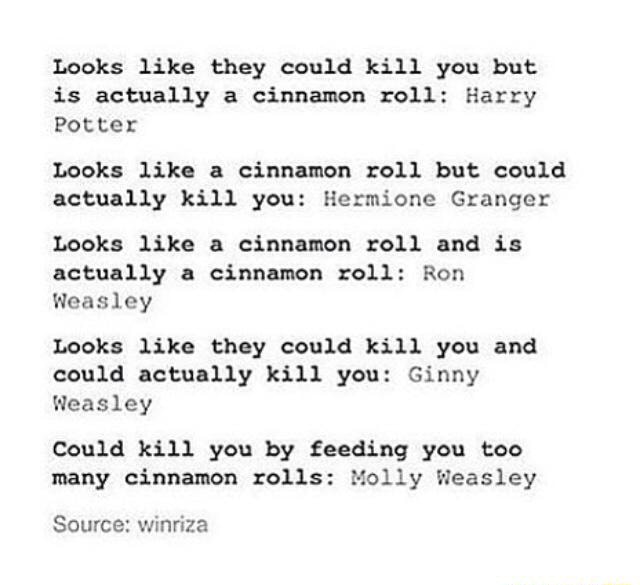 Looks Like They Could Kill You But Is Actually A Cinnamon Roll Harry Potter Looks Like 5 Cinnamon Roll But Could Actually Kill You Hermione Granger Looks Like A Cinnamon Roll And