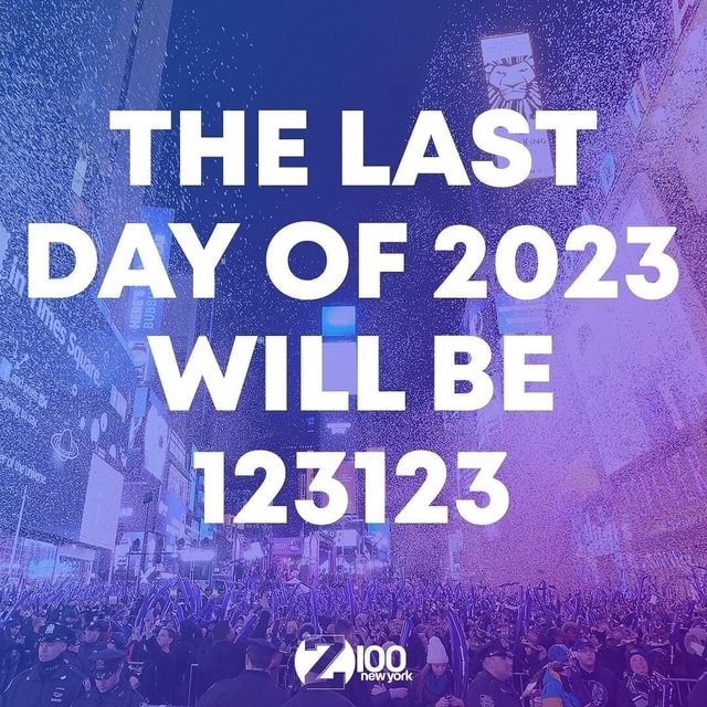 THE LAST DAY OF 2023 WILL BE 123123 iFunny