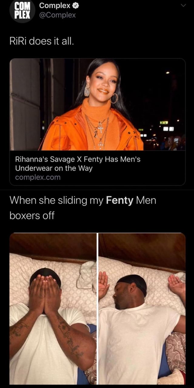 Com Complex Complex Com Plex Riri Does It All If Rihanna S Savage X Fenty Has Men S Underwear On The Way When She Sliding My Fenty Men Boxers Off Ifunny