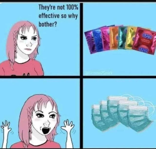 They're not 100% effective so why bother? ah - iFunny