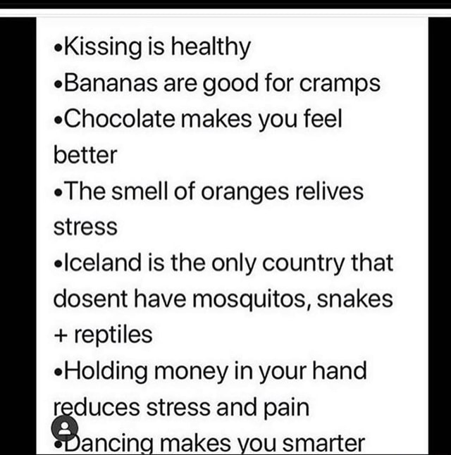 EKissing is healthy eBananas are good for cramps eChocolate makes you