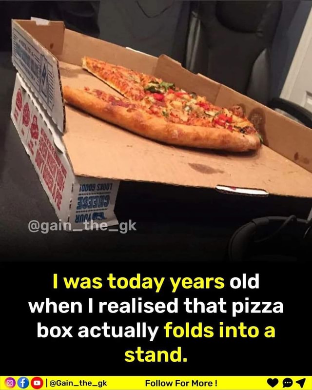 Was today years old when realised that pizza box actually folds into a