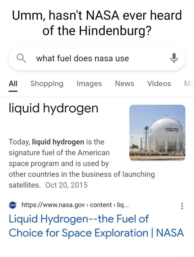 Umm, hasn't NASA ever heard of the Hindenburg? Q. what fuel does nasa