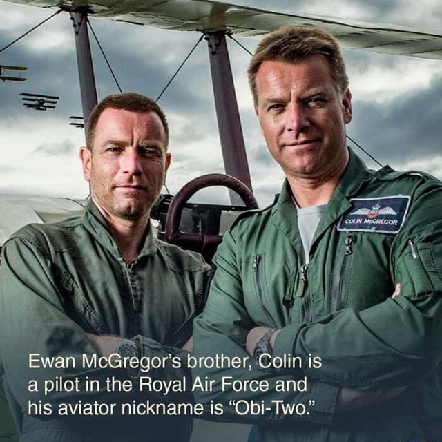 Ewan McGregor's brother, Colin is a pilot in the Royal Air Force and