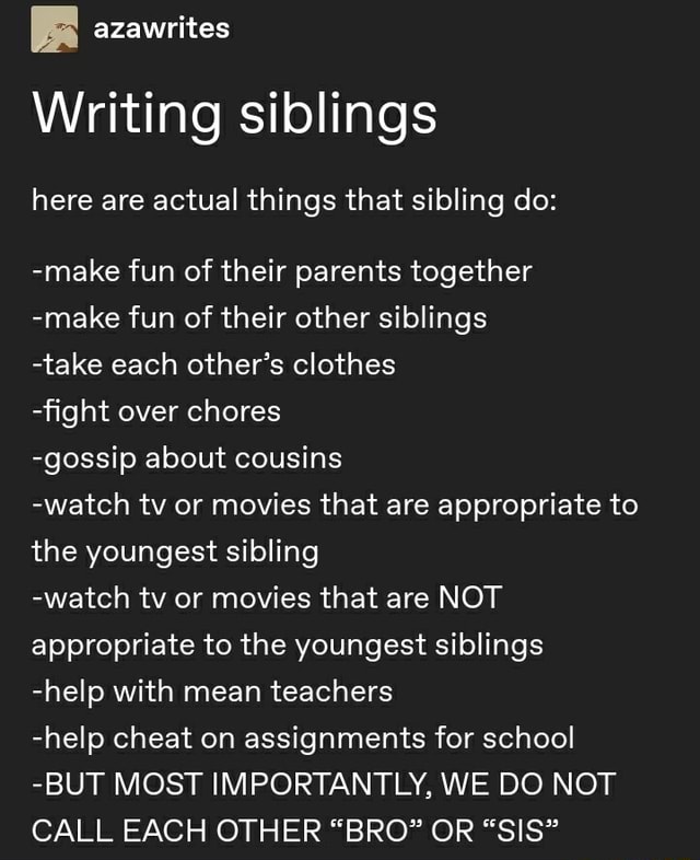 Writing Siblings Here Are Actual Things That Sibling Do make Fun Of