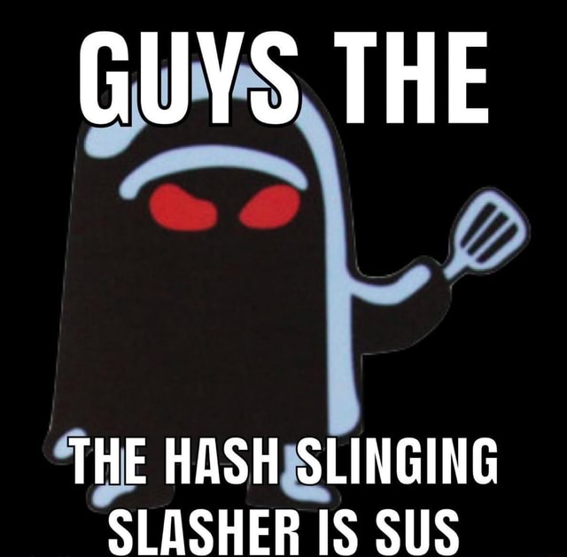 hash slinging slasher quote hash slinging slasher quote