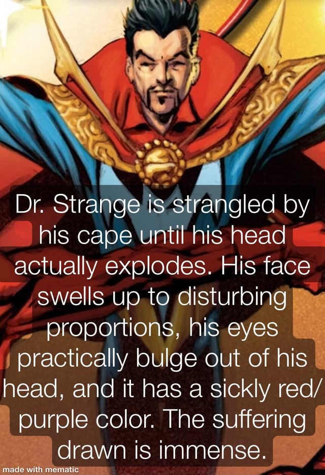 Dr. Strange Is strangled by his cape until his head actually explodes ...