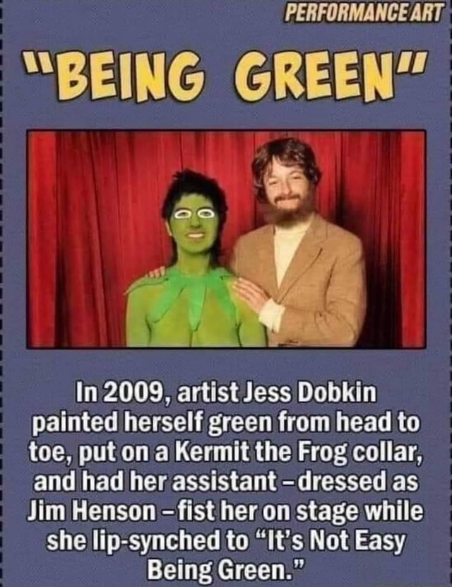 PERFORMANCE ART "BEING GREEN" In 2009, artist Jess Dobkin painted