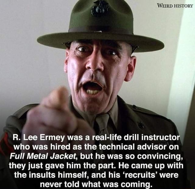 R. Lee Ermey was a real-life drill instructor who was hired as the ...