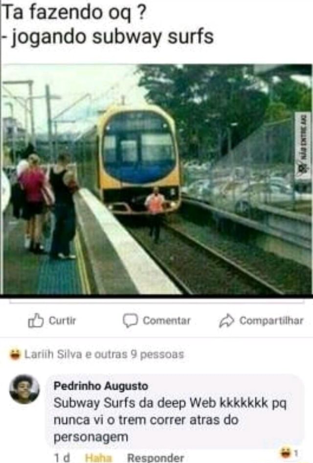 Ta fazendo oq ? - jogando subway surfs Curtir mentar > Compartilhar Si ...