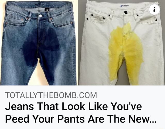 Jeans That Look Like You've Peed Your Pants Are The New... iFunny
